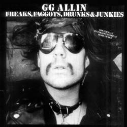 GG Allin : Freaks, Faggots, Drunks & Junkies